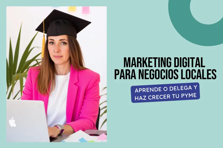 Marketing Digital para Negocios Locales: Haz crecer tu Pyme