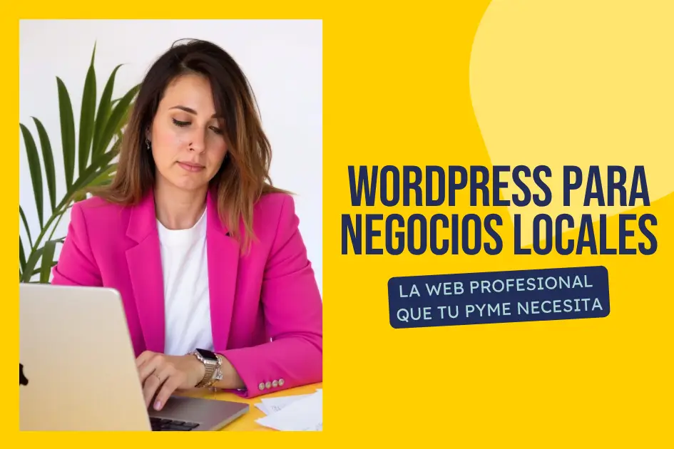 WordPress para Negocios Locales: La Web Profesional para tu Pyme